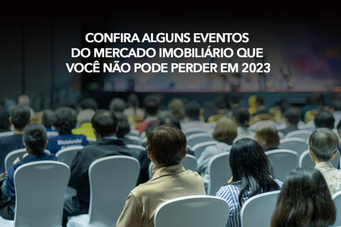 Confira alguns eventos do mercado imobiliário que você não pode perder em 2023