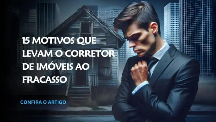 15 Motivos que Levam o Corretor de Imóveis ao Fracasso