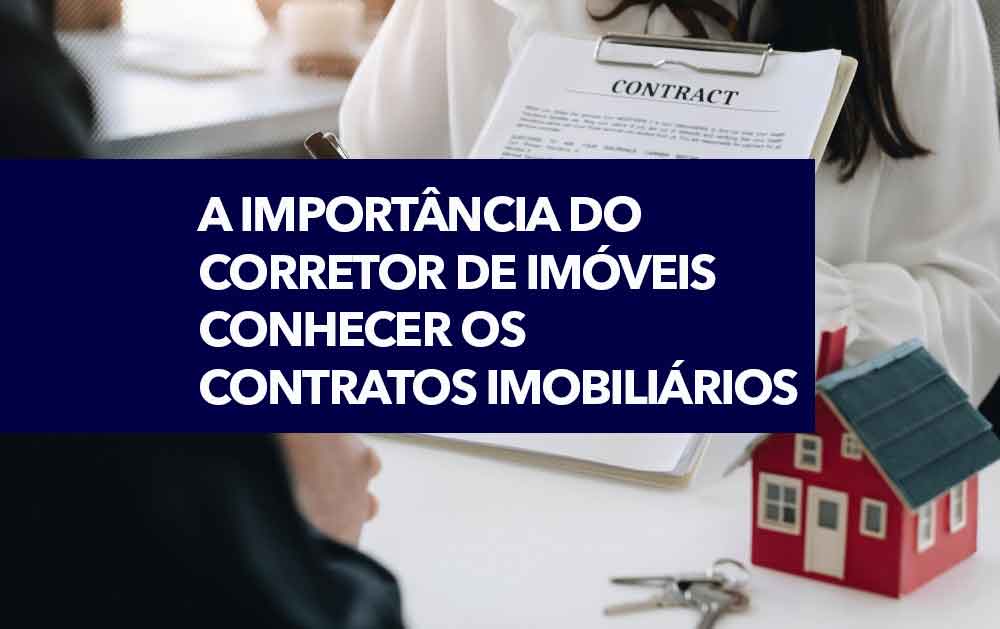 A Importância do Corretor de Imóveis Conhecer os Contratos Imobiliários ...