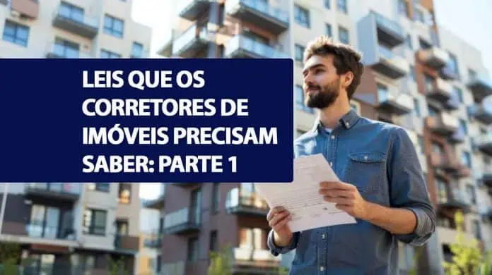 Leis que os corretores de imóveis precisam saber: Parte 1